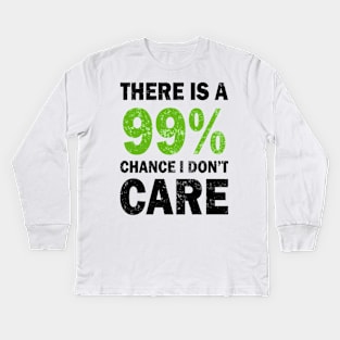 There Is A 99% Chance I Don't Care Kids Long Sleeve T-Shirt